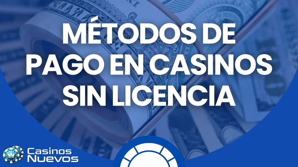 métodos de pago en casinos sin licencia