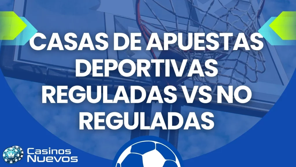 Casas de apuestas deportivas reguladas vs no reguladas